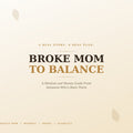 Broke Mom to Balance E-Book isn't theory. It's my path, step by step